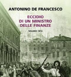 Eccidio di un ministro delle finanze. Milano 1814